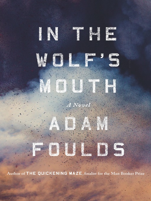 Title details for In the Wolf's Mouth by Adam Foulds - Available